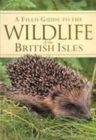 A Field Guide to the Wildlife of the British Isles 1405443936 Book Cover