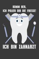 Komm her, ich polier dir die Fresse! Ich bin Zahnarzt: Liniertes DinA 5 Notizbuch f�r die, die medizinische Berufe aus�ben und f�r �rzte, Mediziner, Doktor Notizheft 1079962395 Book Cover