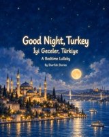 Good Night, Turkey: A Bedtime Adventure Through Turkey's Iconic Landmarks B0H8Q1PB48 Book Cover