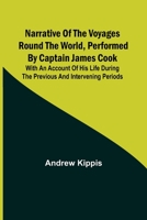 Narrative of the Voyages Round the World, Performed by Captain James Cook: with an Account of His Life During the Previous and Intervening Periods 9356706778 Book Cover