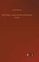Rick Dale: A Story of the Northwest Coast 1974082261 Book Cover