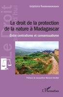 Le droit de la protection de la nature à Madagascar: Entre centralisme et consensualisme (Le Droit Aujourd'hui) (French Edition) 2343140502 Book Cover