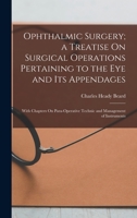 Ophthalmic Surgery; a Treatise On Surgical Operations Pertaining to the Eye and Its Appendages: With Chapters On Para-Operative Technic and Management of Instruments 1016969511 Book Cover