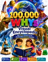 The 100,000 WHYs Book Visual Encyclopedia: Big Visual Answers to the World's Most Amazing Questions (10000 Why Book For Kids) B0HBX5PHFZ Book Cover