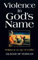 Violence in God's Name: The Role of Religion in an Age of Conflict 0232524947 Book Cover