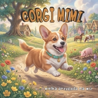 Corgi Mimi i wielka przygoda na wsi: Książeczka dla dzieci 4-7 lat o zwierzętach na farmie - Edukacyjna bajka o odglosach zwierząt B0H93DPGX7 Book Cover