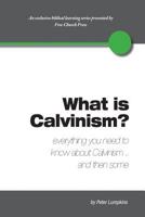 What Is Calvinism? Everything You Need to Know about Calvinism...and Then Some 1939283035 Book Cover