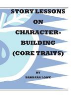 Story Lessons on Character-Building (Core Traits) 1469904500 Book Cover