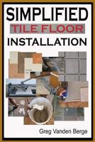Simplified Floor Tile Installation 1478342137 Book Cover