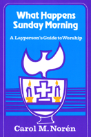 What Happens Sunday Morning: A Layperson's Guide to Worship