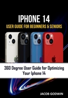 IPHONE 14 USER GUIDE FOR BEGINNERS AND SENIORS: IPHONE 14 USER GUIDE FOR BEGINNERS AND SENIORS B0BGKZ9QYQ Book Cover