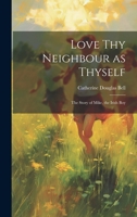 Love Thy Neighbour as Thyself: The Story of Mike, the Irish Boy 1021976881 Book Cover
