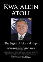 Kwajalein Atoll: The Legacy of Faith and Hope 1499062540 Book Cover