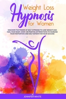 Weight Loss Hypnosis for Women: Discover the Power of Self-Hypnosis to Lose Weight and Heal your Body. Over 100 Positive Affirmations to Increase your ... for your Success 1801324395 Book Cover