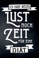 Ich habe weder Lust noch Zeit für eine Diät: leeres DIY Kochbuch und Rezeptbuch für Hobbyköche zum Selberschreiben für die tollsten Rezepte zum Sammeln und Verschenken 1695771001 Book Cover