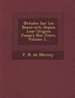 Etudes Sur Les Beaux-Arts Depuis Leur Origine Jusqu'a Nos Jours, Volume 2... 1148315101 Book Cover