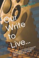Our Write to Live...: A Journey into Writing a Hollywood Style Screenplay, from Insightful Idea to 'Show me the Money' (Screewnriting 101) 169212188X Book Cover