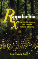 RX Appalachia: Stories of Treatment and Survival in Rural Kentucky 1642591238 Book Cover
