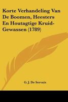 Korte Verhandeling Van De Boomen, Heesters En Houtagtige Kruid-Gewassen (1789) 1104876957 Book Cover