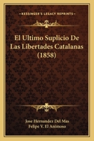 El Ultimo Suplicio De Las Libertades Catalanas (1858) 1161149422 Book Cover