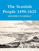 The Scottish People 1490 - 1625 1291518002 Book Cover