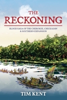The Reckoning: Blood Saga of the Cherokee, Chickasaw and Southeastern Expanssion 1949711013 Book Cover