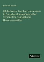 Mittheilungen über den Hexenprozess in Deutschland insbesondere über verschiedene westphälische Hexenprozessakten 3563946620 Book Cover