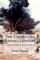 The Unwilling Revolutionary: A Tale of Soul Rediscovery 1723060852 Book Cover