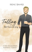 Falling the Old Fashioned Way: A Fake Engagement Romantic Comedy B0BZB75C4S Book Cover