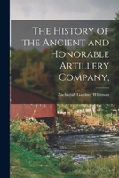 The History of the Ancient and Honorable Artillery Company, 1016784619 Book Cover