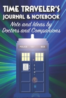 Time Traveler's Journal & Notebook: Notes and Ideas by Doctors and Companions 169279583X Book Cover