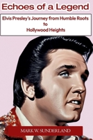 Echoes of a Legend: Elvis Presley's Journey from Humble Roots to Hollywood Heights (Motivational Biographies) B0CRN59R5Y Book Cover