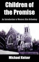 Children Of The Promise: An Introduction To Western Rite Orthodoxy 1418475823 Book Cover