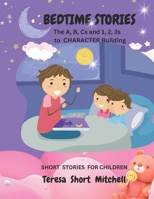 BEDTIME STORIES: The A, B, Cs and 1, 2, 3s to CHARACTER Building B0BW2GVY3Q Book Cover
