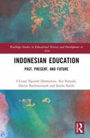 Indonesian Education: Past, Present, and Future (Routledge Studies in Educational History and Development in Asia) 1032657383 Book Cover