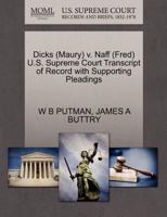 Dicks (Maury) v. Naff (Fred) U.S. Supreme Court Transcript of Record with Supporting Pleadings 1270566946 Book Cover