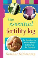 The Essential Fertility Log: An Organizer and Record-Keeper to Help You Get Pregnant 0738210846 Book Cover