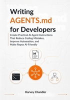 Writing AGENTS.md for Developers: Create Practical AI Agent Instructions That Reduce Coding Mistakes, Improve Automation, and Make Repos AI-Friendly (AI agents Made Easy from Scratch) B0H2CPL3TJ Book Cover