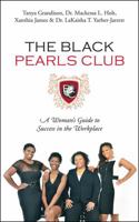 The Black Pearls Club: A Woman's Guide To Success In The Workplace 1478739843 Book Cover