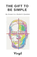 The Gift To Be Simple: My Answer to a Student's Question 0995769273 Book Cover