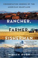 Rancher, Farmer, Fisherman: Conservation Heroes of the American Heartland 0393247341 Book Cover