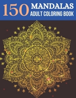 150 Mandalas Adult Coloring Book: Coloring Book for Adults, Stress Relief and Relaxation Mandala Designs B093RP2482 Book Cover