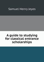 A Guide to Studying for Classical Entrance Scholarships 101461306X Book Cover