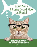 How Many Kittens Could Ride a Shark?: Creative Ways to Look at Length 1977120105 Book Cover