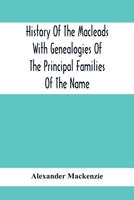 History Of The Macleods With Genealogies Of The Principal Families Of The Name 9354415555 Book Cover