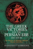 The Greek Victories and the Persian Ebb 480-479 BC: The Battles of Salamis, Plataea, Mycale and after 1399097806 Book Cover
