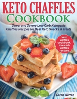 Keto Chaffles Cookbook: Sweet and Savory Low-Carb Ketogenic Chaffle Recipes for Best Keto Snacks and Treats.(keto waffles cookbook, low-carb waffles recipes) 167911378X Book Cover