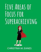 Five Areas of Focus For Superachieving Guidebook 1541274342 Book Cover