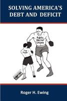 Solving America's Debt and Deficit 1461139112 Book Cover