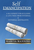 SELF EMANCIPATION: A Blueprint For Building A Life Free From Internal & External Restraints B0GJYN557R Book Cover